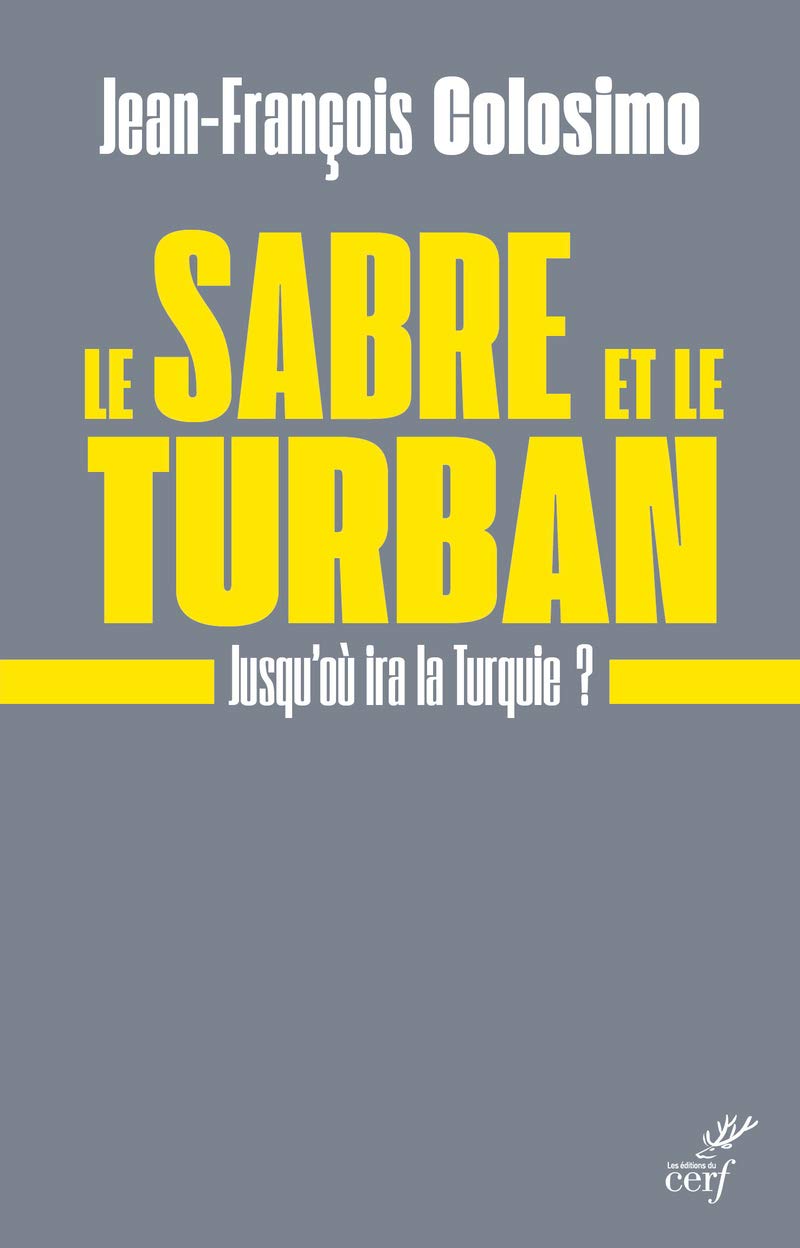 Le Sabre et le turban - Jusqu’où ira la Turquie ?
